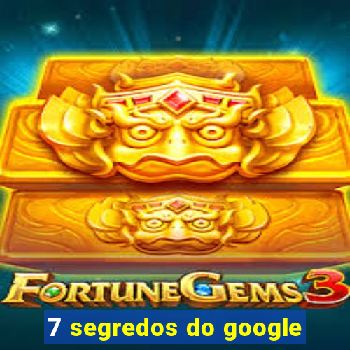 7 segredos do google